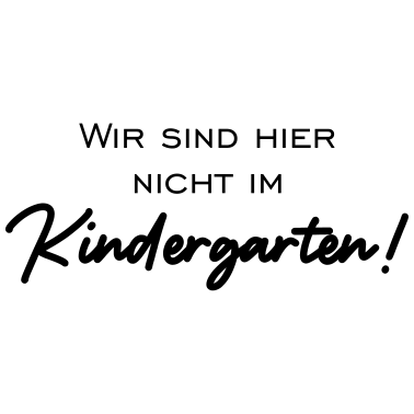Motiv Wir sind hier nicht im Kindergarten