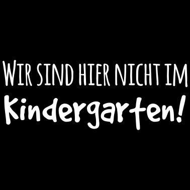 Motiv Wir sind hier nicht im Kindergarten