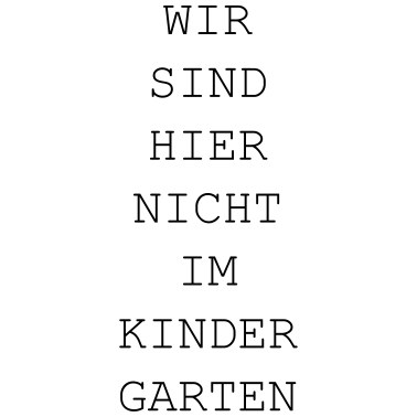 Motiv Wir sind hier nicht im Kindergarten / lustig