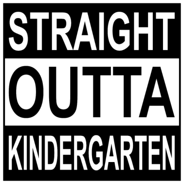 Motiv STRAIGHT OUTTA KINDERGARTEN