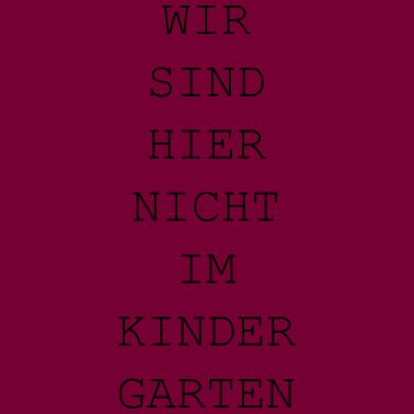 Motiv Wir sind hier nicht im Kindergarten / lustig