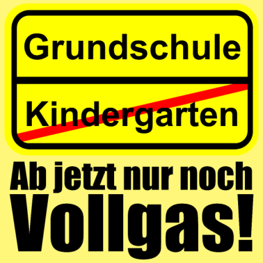 Motiv Kindergarten Grundschule 1. Klasse Schild Vollgas