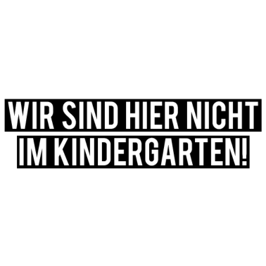Motiv Wir sind hier nicht im Kindergarten! Einschulung