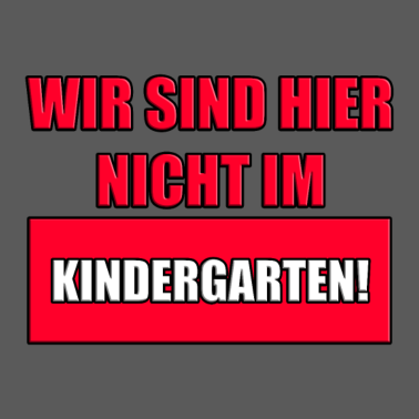 Motiv WIR SIND HIER NICHT IM KINDERGARTEN