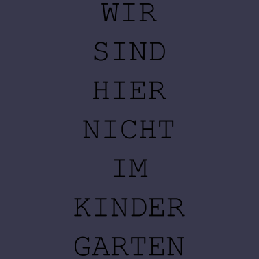 Motiv Wir sind hier nicht im Kindergarten / lustig