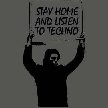 Motiv STAY HOME AND LISTEN TO TECHNO - CORONA COVID-19