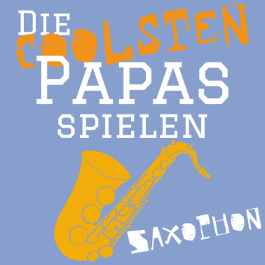 Motiv Die coolsten Papas spielen Saxophon Musiker Musik
