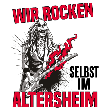 Motiv Wir rocken noch im Altersheim Rentner
