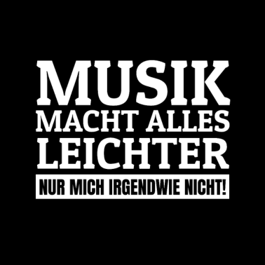 Motiv Musik macht alles leichter nur mich nich! Spruch