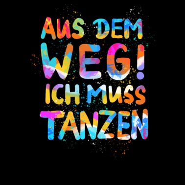Motiv Aus dem Weg! Ich muss tanzen! Sprüche, Party, Fun