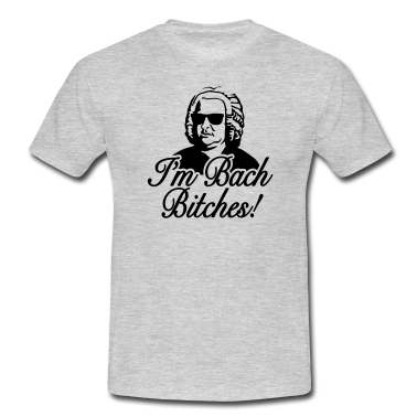 Musik LK T-Shirt - Ich bin BACH BITCHES - Ich bin BACK BITCH Wortspiel