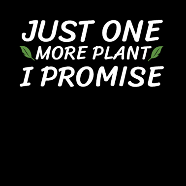 Motiv Nur noch eine Pflanze verspreche ich GärtnerGarten