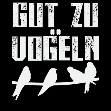 Motiv Gut Zu Vögeln Witz Vogel Vögel Ornithologe