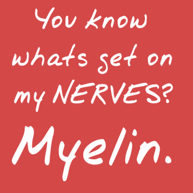 Motiv Weißt du was mir auf die Nerven geht? MYELIN