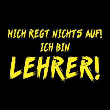 Motiv Mich regt nichts auf ich bin lehrer Geschenk