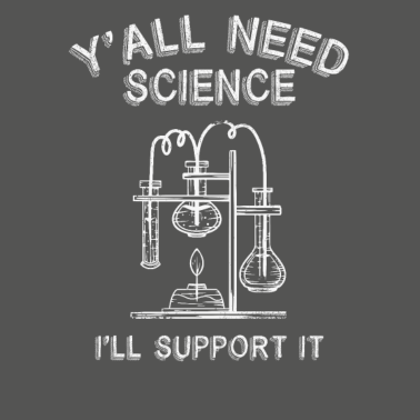 Motiv Y'all Need Science Chemie Biologie Physik Student