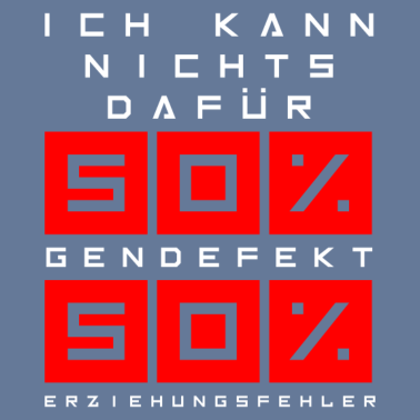 Motiv Kann nicht anders. 50% Gendefekt 50% Erziehungsfeh