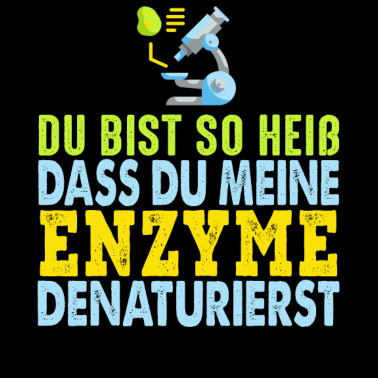 Motiv Biologie - Du Denaturierst Meine Enzyme
