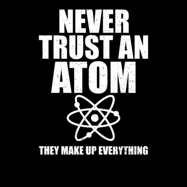 Motiv Never Trust Atom I Nerd Science Mathe Biologie