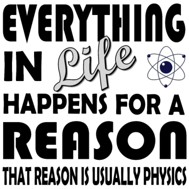 Motiv Everything in life happens for a reason - physics