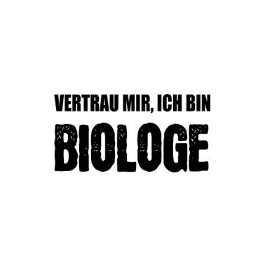 Motiv Vertrau mir, ich bin Biologe