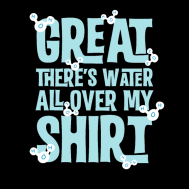 Motiv Wasser ganz über meinem Hemd: Lustiges cooles Chemie-Wortspiel