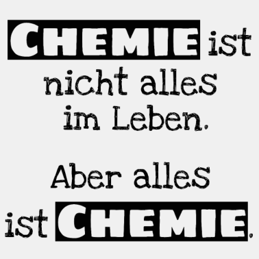 Motiv Chemie ist nicht alles. Aber alles ist Chemie.