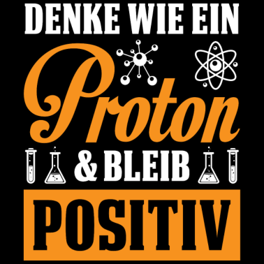 Motiv Denk Wie Ein Proton Bleib Positiv