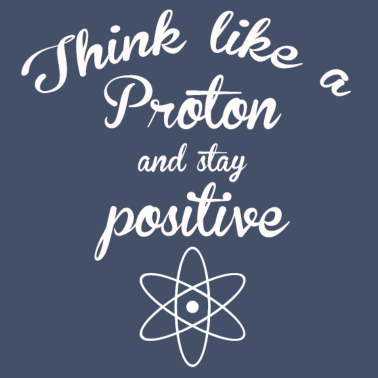 Motiv LUSTIGE SPRÜCHE PHYSIK CHEMIE PROTON POSITIV SEIN