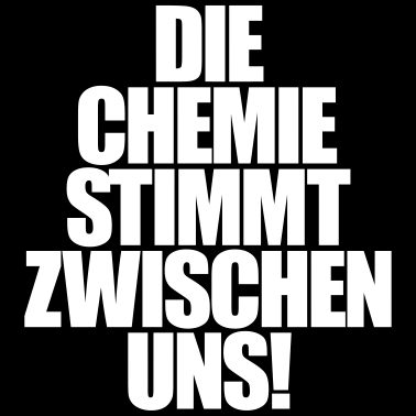 Motiv Die Chemie stimmt zwischen uns! Fun Drogen Spruch