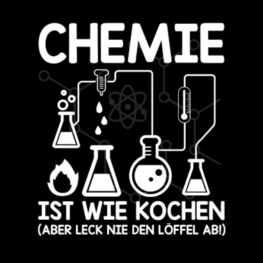 Motiv Chemie ist wie Kochen aber leck nie den Löffel ab