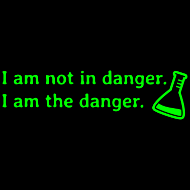 Motiv I am not in danger. I am the danger.