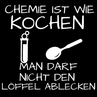 Motiv Chemie ist wie KOCHEN