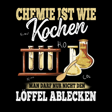 Motiv Chemie Ist Wie Kochen , nur nicht den Löffel