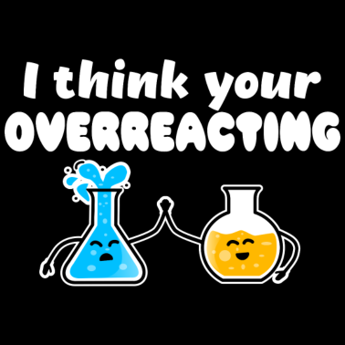 Motiv I think your overreacting, Chemie Witz