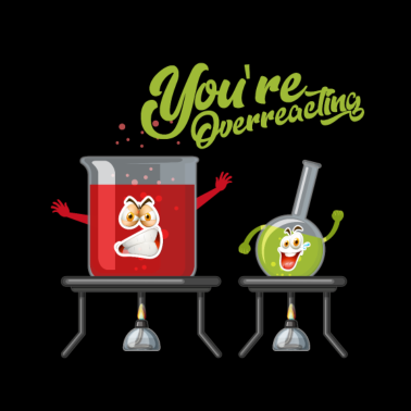 Motiv You´re overreacting / Chemie - Labor - Bio - Shirt