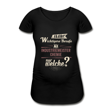 Chemie LK T-Shirt - Wichtigere Berufe als - Industriemeister Chemie -