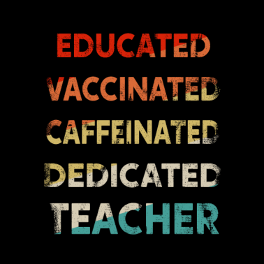 Motiv Educated Vaccinated Caffeinated Dedicated Teacher