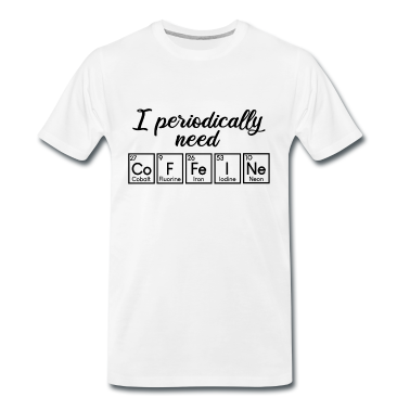 Chemie LK T-Shirt - I periodically need CoFFeINe!