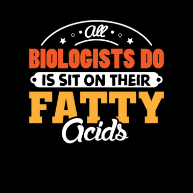 Motiv Biologiker sitzen auch nur auf ihren Fett säuren