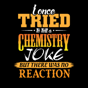 Motiv Ich erzähle einen Chemie witz aber keine Reaktion