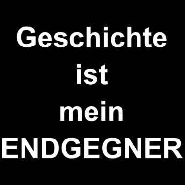 Motiv Geschichte ist mein Endgegner
