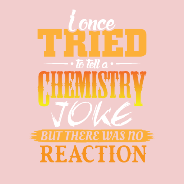 Motiv Ich erzähle einen Chemie witz aber keine Reaktion