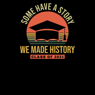 Motiv Absolvent 2021 Shirt einige haben Geschichte wir gemacht