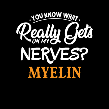 Motiv Also was mir richtig auf die Nerven geht Myelin