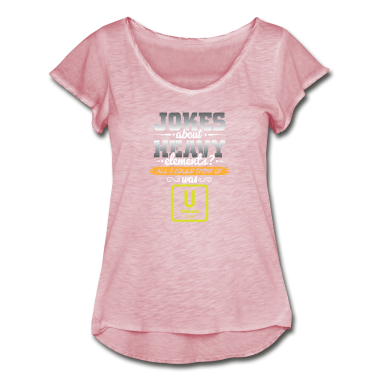 Geschichte LK T-Shirt - Wenn es um Schwere elemente geht denke ich an U