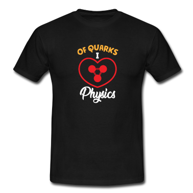 Geschichte LK T-Shirt - Am meisten liebe ich die Physik mit Quarks