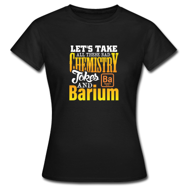 Geschichte LK T-Shirt - Nimm die ganzen Chemie witze und Begrab sie