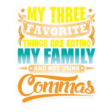 Motiv Ich Esse Meine Familie Und Benutze Keine Kommas