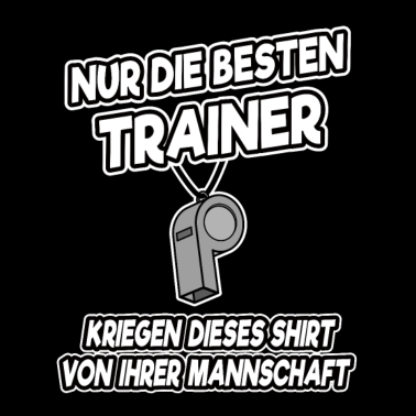 Motiv Nur die besten Trainer kriegen dieses Shirt Lustig